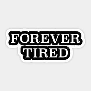 Forever Tired Sticker